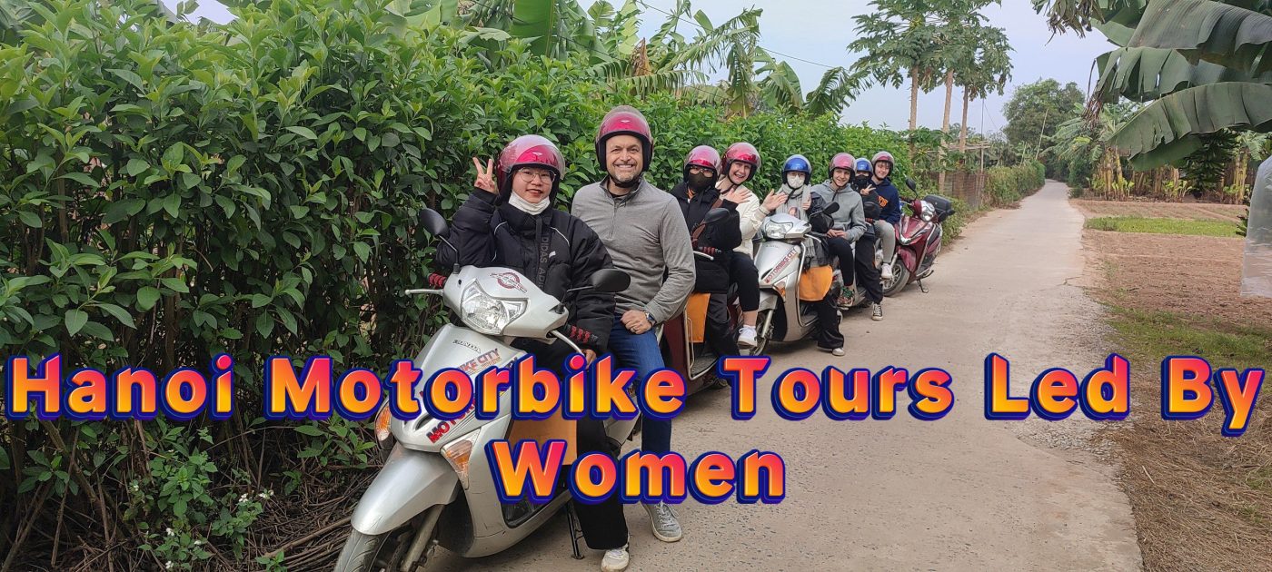 Motorbike City Tours – Hanoi Food and Sights Scooter Tours Led by Women  – Hanoi Vespa Tours – Motorbike Tours Hanoi – Hanoi Jeep Tours – Hanoi Bicycle Tours